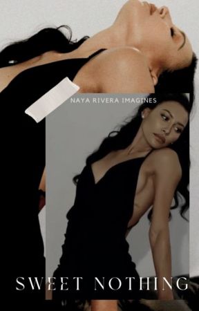 𝐒𝐖𝐄𝐄𝐓 𝐍𝐎𝐓𝐇𝐈𝐍𝐆, naya rivera imagines by rappluvr