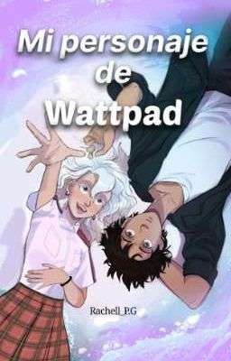 Mi personaje de Wattpad✔️ [libro #1] [Completa] cover