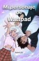 Mi personaje de Wattpad✔️ [libro #1] [Completa] by ReichUwU