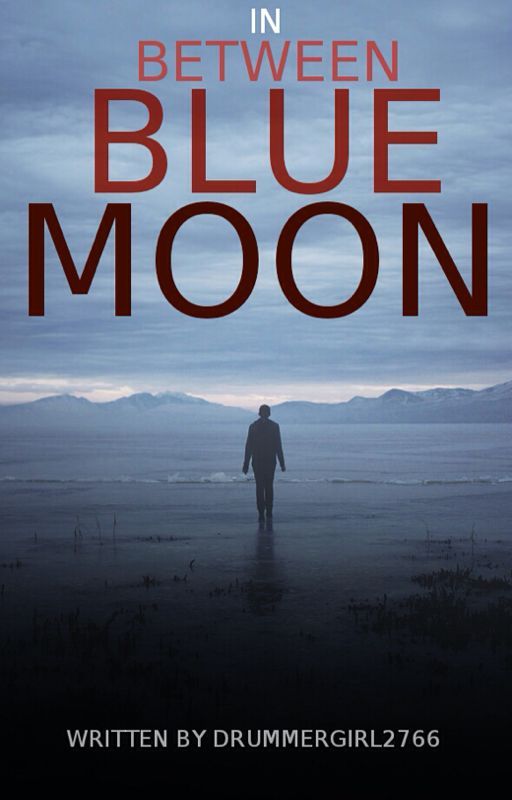 In Between Blue Moons: Second Book In The Blue Moon Series. by drummergirl2766