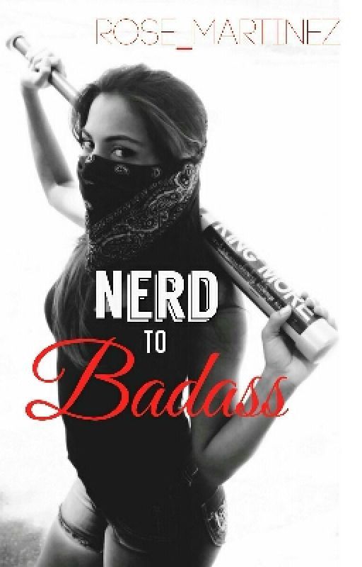 Nerd to Badass by clarissa_olivas01