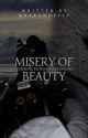 Misery of Beauty | Terror Doesn't Blossom. by MrsxAngelic