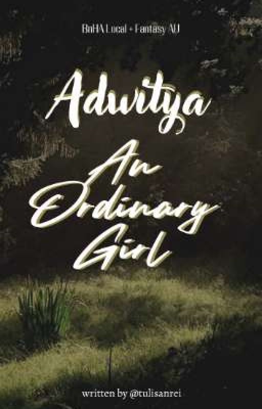 Adwitiya ; An Ordinary Girl [BnHA Fantasy   Local AU] by tulisanrei