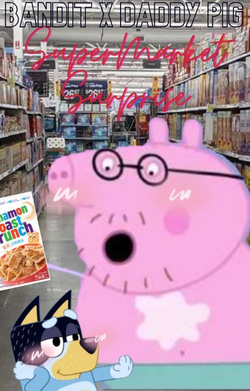 Daddy Pig x Bandit: Supermarket Surprise by BananaBreaddd__