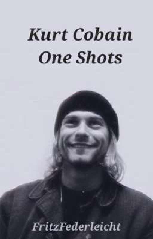 Kurt Cobain One Shots by FritzFederleicht