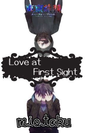 Love at First Sight [[[READERxKaneki Ken]]] by MiOtaku