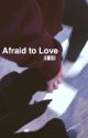 Afraid of Love *EDITING* by kenzietbh