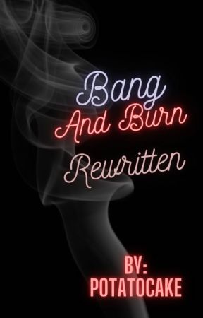 Bang and Burn: Rewritten {Dreamnotfound & Skephalo} by P0tatocake