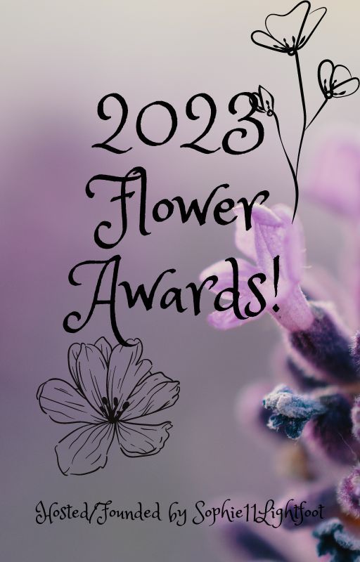 🌸The 2023 Flower Awards!🌸 [CLOSED] by Sophie11Lightfoot