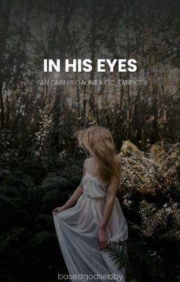 IN HIS EYES. || OMINIS GAUNT X CLARA DIGGORY FANFIC | REIMAGINED cover