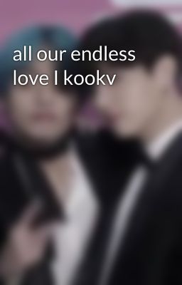 all our endless love I kookv cover