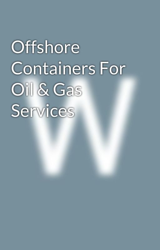 Offshore Containers For Oil & Gas Services by gpsoillogistics