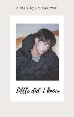 Little did I know - Jin X Reader || Jin ff || cover