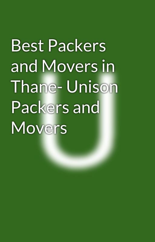 Best Packers and Movers in Thane- Unison Packers and Movers by unisonpacker321