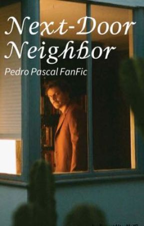 Next-Door Neighbor ~ (Pedro Pascal FanFic) by RepeatAfterMeXO