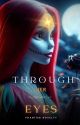 Through Her Eyes by PhantomNovelty