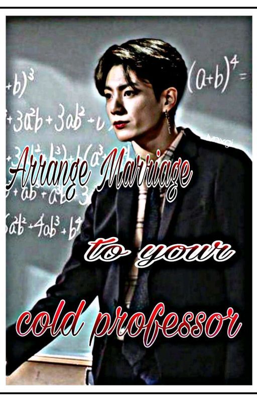 Arrange Marriage To Your Cold Professor// Jk FF// Jungkook FF  by T4Introvert