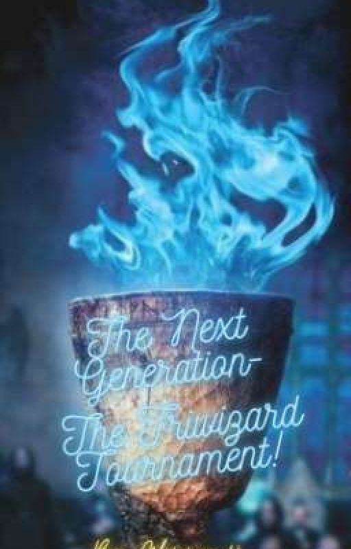 The Next Generation- The Triwizard Tournament! by Glimmer_14