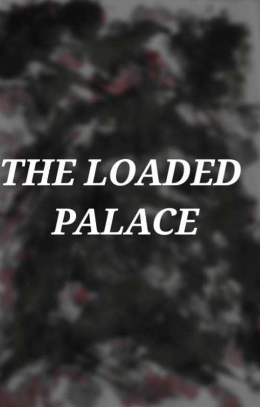 THE LOADED PALACE by KellyKarma4