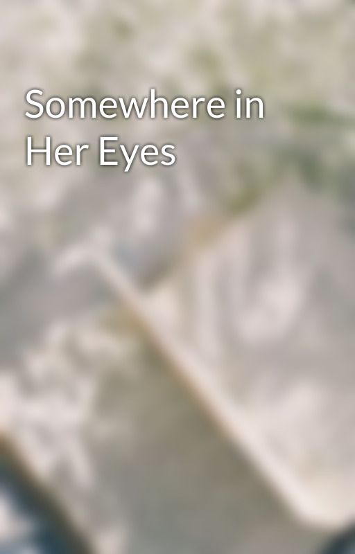 Somewhere in Her Eyes by BeenishSaeed