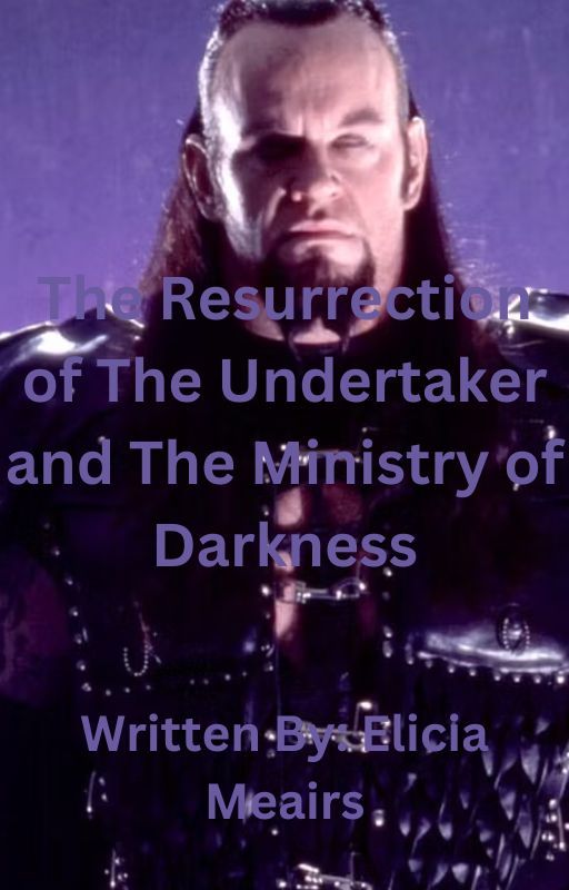 The Resurrection of The Undertaker and The Ministry of Darkness by EliciaMeairs