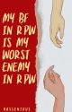 My Boyfriend in Rpw is my Worst Enemy in Rw by Hassenious