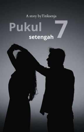 Pukul Setengah 7 by Titiksenja05