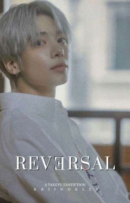 Reversal | Taegyu Fanfiction cover