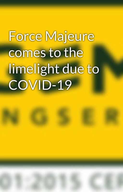 Force Majeure comes to the limelight due to COVID-19 by gemengserv