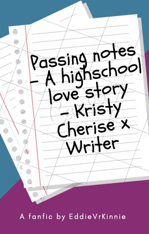 Passing notes || A highschool love story || Kristy Cherise x Writer by ambrzxq