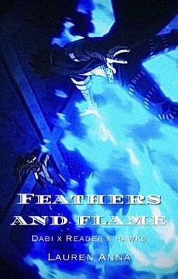 Feathers and Flame // Dabi x Reader x Hawks cover