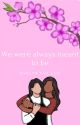 We were always meant to be by EvelynEveLua