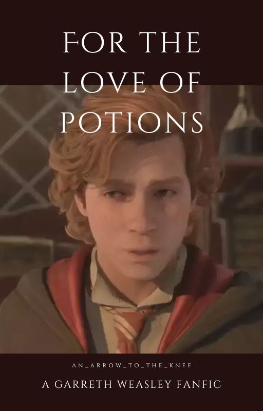 For the Love of Potions | A Garreth Weasley Fanfic by An_Arrow_to_the_knee