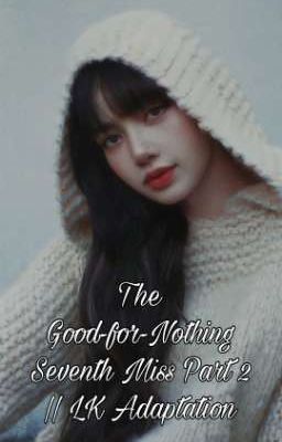 The Good-for-Nothing Seventh Miss Part 2 || LK Adaptation cover