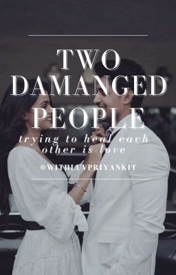 two damaged people, trying to heal each other is love - R.H. - a priyankit fic. cover