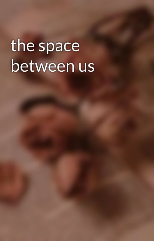 the space between us by elinorrika