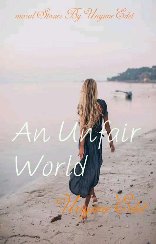 An Unfair World  by unyime_edet