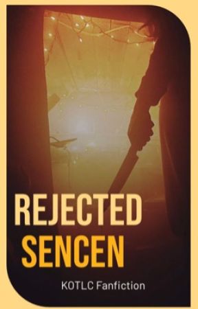 Rejected Sencen (Kotlc Fanfiction)  by kotlc-sokeefe-2134