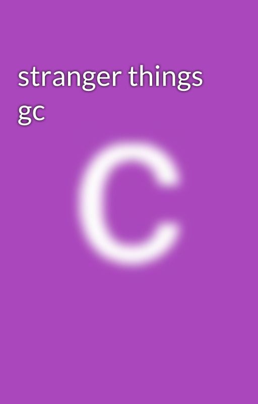 stranger things gc by allixisgayformilly