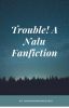 Trouble! A Nalu Fanfiction