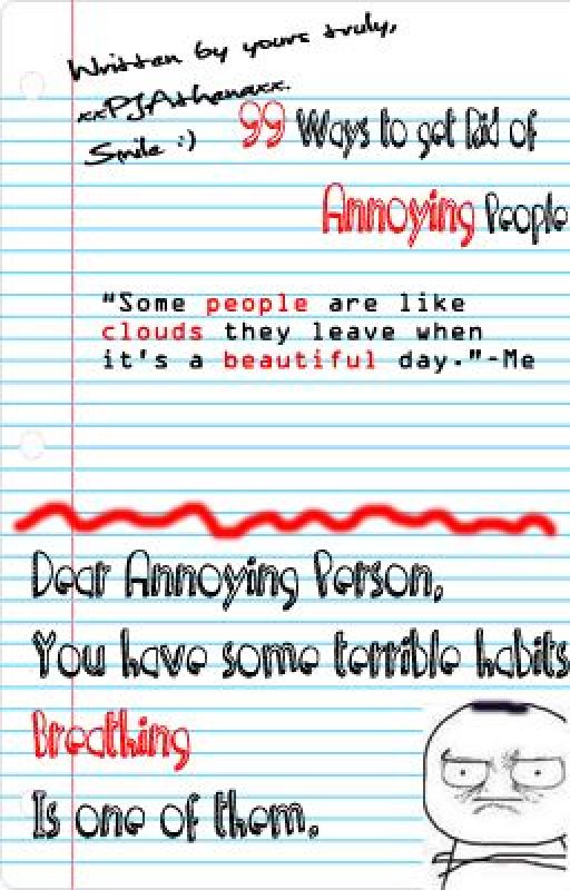 99 Ways to get Rid of Annoying People by Twinklin_Lights