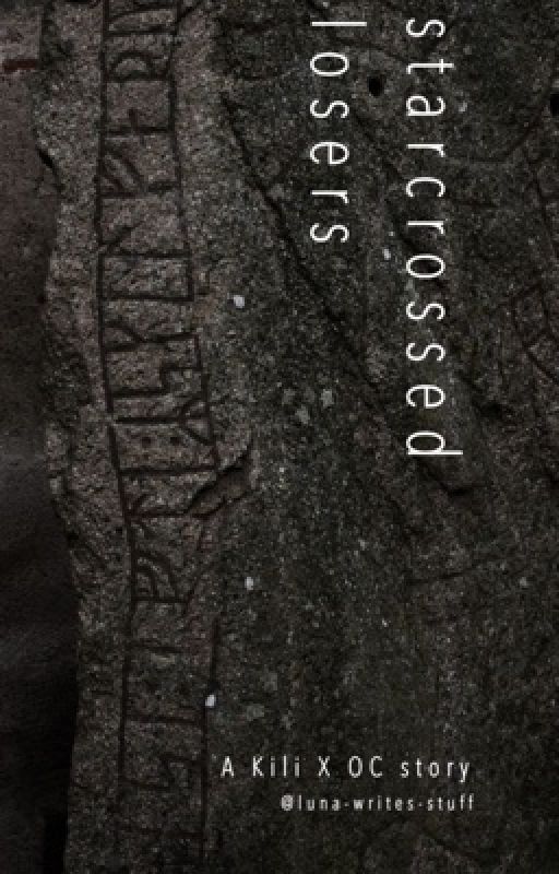 Starcrossed Losers - [A Kili X OC fic] by luna-writes-stuff