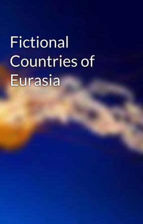 Fictional Countries of  Eurasia by RayroBoy