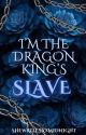 I'm The Dragon King's Slave  by SheWritesAtMidnight