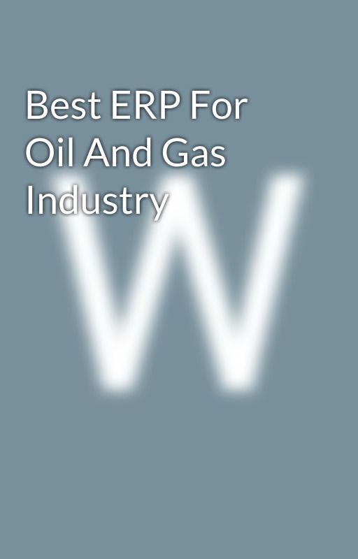 Best ERP For Oil And Gas Industry by gpsoillogistics