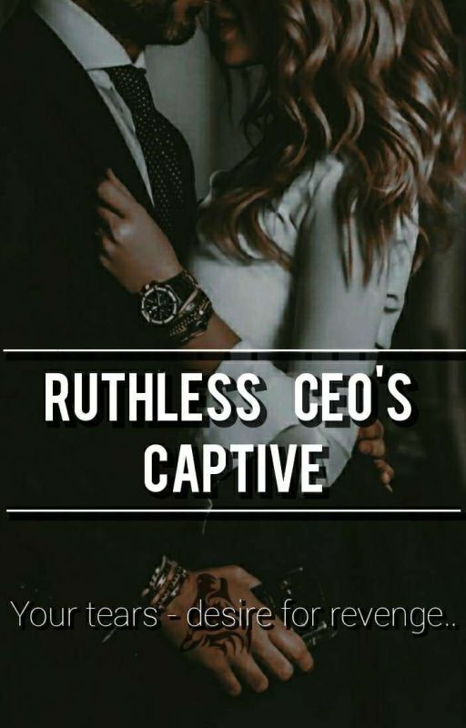 ||• RUTHLESS CEO'S CAPTIVE •|| by Vaishnavisingh11