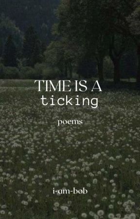 TIME IS A TICKING, poems by i-am-bob