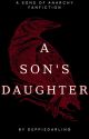 A Son's Daughter | A Sons of Anarchy Fanfiction by deppiedarling