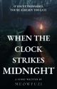 WHEN THE CLOCK STRIKES MIDNIGHT ✓ by dnd_Hades