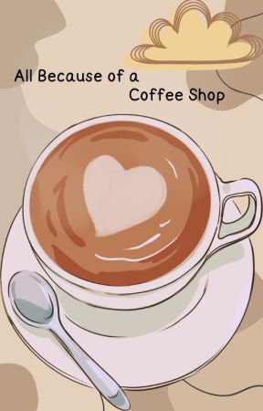 All Because of a Coffee Shop by Clinnab0n